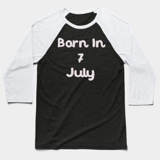 Born In 7 July Baseball T-Shirt